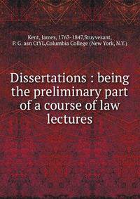 Dissertations : being the preliminary part of a course of law lectures
