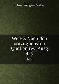 Werke. Nach den vorzglichsten Quellen rev. Ausg. 4-5