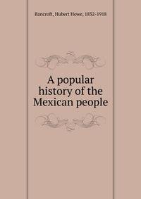 A popular history of the Mexican people