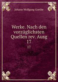 Werke. Nach den vorzglichsten Quellen rev. Ausg. 17