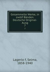 Gesammelte Werke, in zwlf Bnden. Deutsche Original-Ausg. 7
