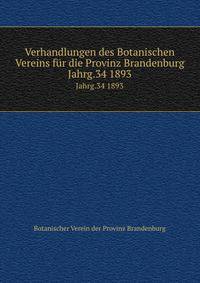 Verhandlungen des Botanischen Vereins fr die Provinz Brandenburg. Jahrg.34 1893