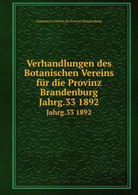 Verhandlungen des Botanischen Vereins fr die Provinz Brandenburg. Jahrg.33 1892