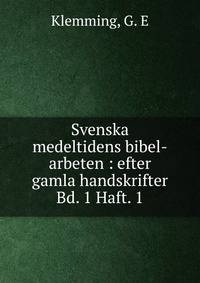 Svenska medeltidens bibel-arbeten : efter gamla handskrifter. Bd. 1 Haft. 1