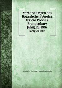 Verhandlungen des Botanischen Vereins fr die Provinz Brandenburg. Jahrg.28 1887