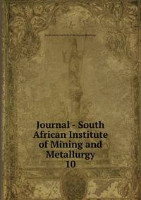 Journal - South African Institute of Mining and Metallurgy. 10