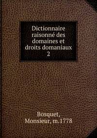 Dictionnaire raisonn des domaines et droits domaniaux. 2