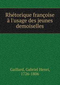 Rh?torique fran?oise ? l'usage des jeunes demoiselles