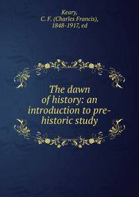 The dawn of history: an introduction to pre-historic study