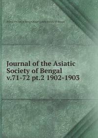 Journal of the Asiatic Society of Bengal. v.71-72 pt.2 1902-1903
