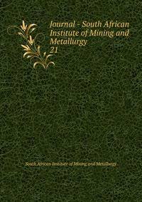 Journal - South African Institute of Mining and Metallurgy. 21