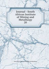 Journal - South African Institute of Mining and Metallurgy. 20