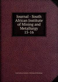 Journal - South African Institute of Mining and Metallurgy. 15-16