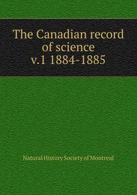 The Canadian record of science. v.1 1884-1885