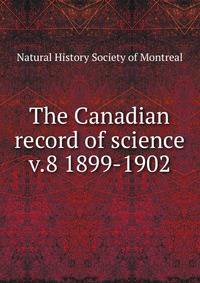 The Canadian record of science. v.8 1899-1902