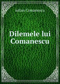 Dilemele lui Comanescu