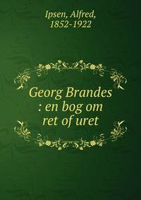 Georg Brandes : en bog om ret of uret