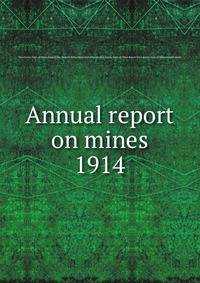 Annual report on mines. 1914
