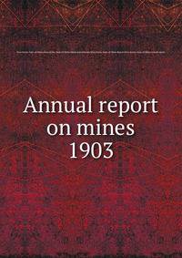 Annual report on mines. 1903