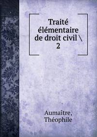 Trait lmentaire de droit civil . 2
