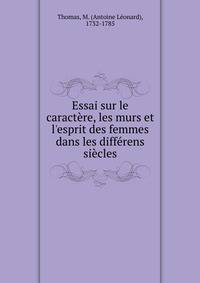 Essai sur le caract?re, les murs et l'esprit des femmes dans les diff?rens si?cles