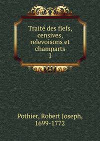 Trait des fiefs, censives, relevoisons et champarts. 1