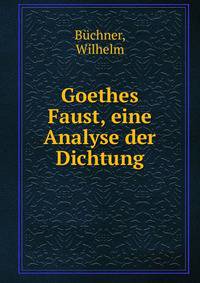 Goethes Faust, eine Analyse der Dichtung