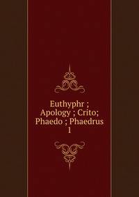 Euthyphr ; Apology ; Crito; Phaedo ; Phaedrus. 1