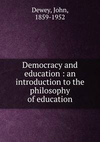 Democracy and education : an introduction to the philosophy of education