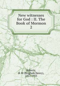New witnesses for God : II. The Book of Mormon. 2