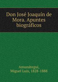 Don Jos? Joaqu?n de Mora. Apuntes biogr?ficos