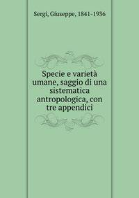 Specie e variet? umane, saggio di una sistematica antropologica, con tre appendici