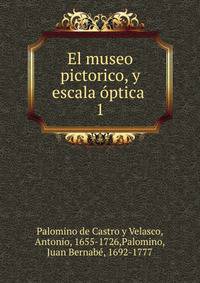 El museo pictorico, y escala ptica .. 1