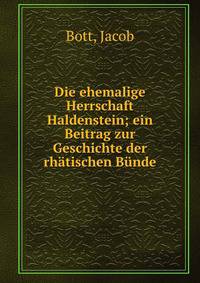 Die ehemalige Herrschaft Haldenstein; ein Beitrag zur Geschichte der rh?tischen B?nde