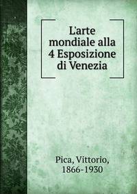 L'arte mondiale alla 4 Esposizione di Venezia