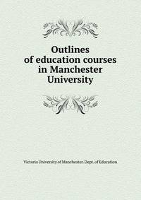 Outlines of education courses in Manchester University
