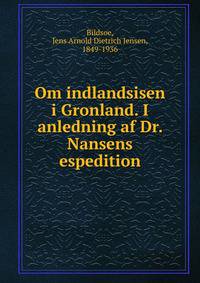 Om indlandsisen i Gronland. I anledning af Dr. Nansens espedition