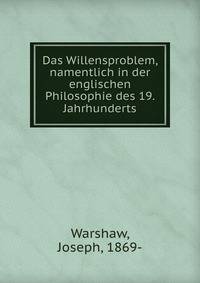 Das Willensproblem, namentlich in der englischen Philosophie des 19. Jahrhunderts