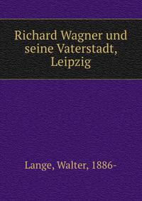 Richard Wagner und seine Vaterstadt, Leipzig