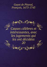Causes celebres et interessantes, avec les jugements qui les ont decidees