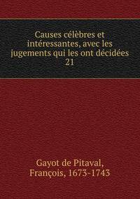 Causes celebres et interessantes, avec les jugements qui les ont decidees
