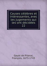 Causes celebres et interessantes, avec les jugements qui les ont decidees