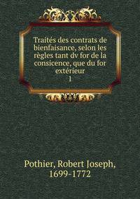 Traites des contrats de bienfaisance, selon les regles tant dv for de la consicence, que du for exterieur