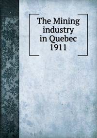 Report on mining operations in the province of Quebec during the year 1911