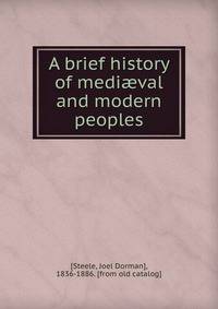 A brief history of medi?val and modern peoples