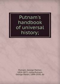 Putnam's handbook of universal history;