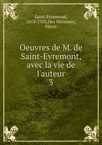 Oeuvres de M. de Saint-Evremont, avec la vie de l'auteur