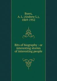 Bits of biography : or interesting stories of interesting people