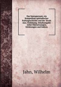 Das Saurapurnam; ein Kompedium sp?tindischer Kulturgeschichte und der 'Siva?s mus. Einleitung, Inhaltsangabe nebst ?bersetzungen, Erkl?rungen und Indices