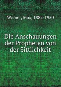 Die Anschauungen der Propheten von der Sittlichkeit